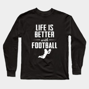 Life is Better with Football Long Sleeve T-Shirt